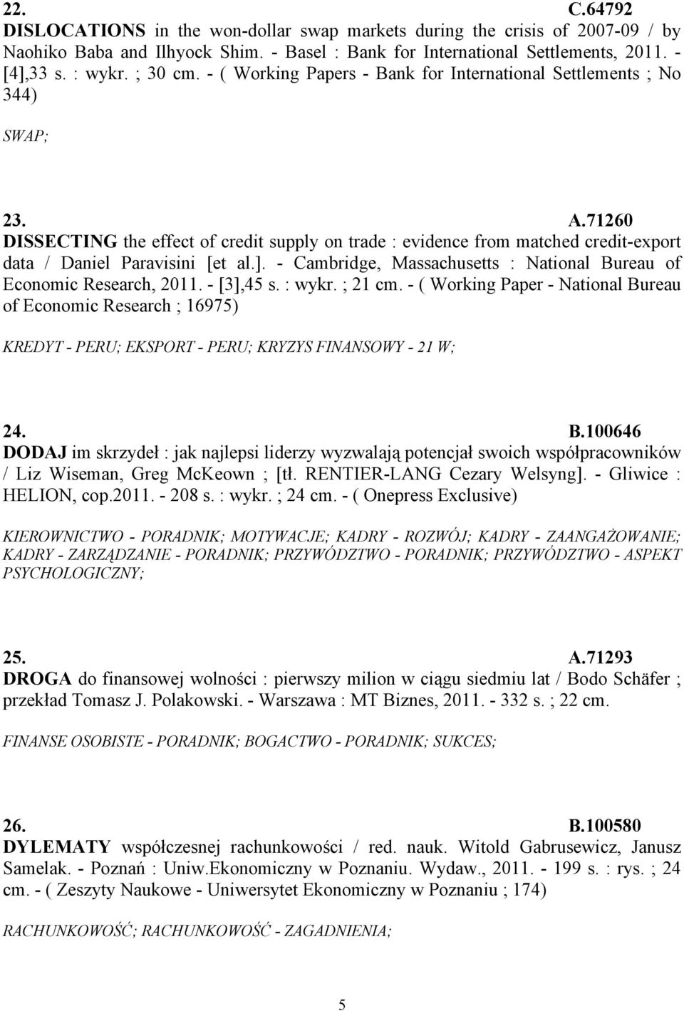 71260 DISSECTING the effect of credit supply on trade : evidence from matched credit-export data / Daniel Paravisini [et al.]. - Cambridge, Massachusetts : National Bureau of Economic Research, 2011.