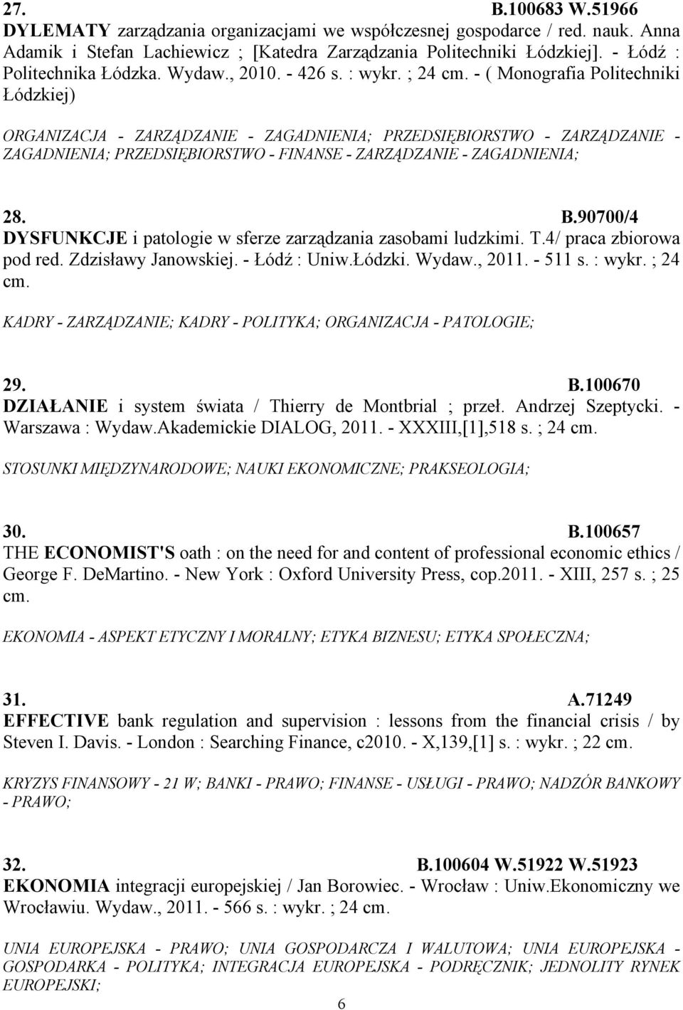 - ( Monografia Politechniki Łódzkiej) ORGANIZACJA - ZARZĄDZANIE - ZAGADNIENIA; PRZEDSIĘBIORSTWO - ZARZĄDZANIE - ZAGADNIENIA; PRZEDSIĘBIORSTWO - FINANSE - ZARZĄDZANIE - ZAGADNIENIA; 28. B.