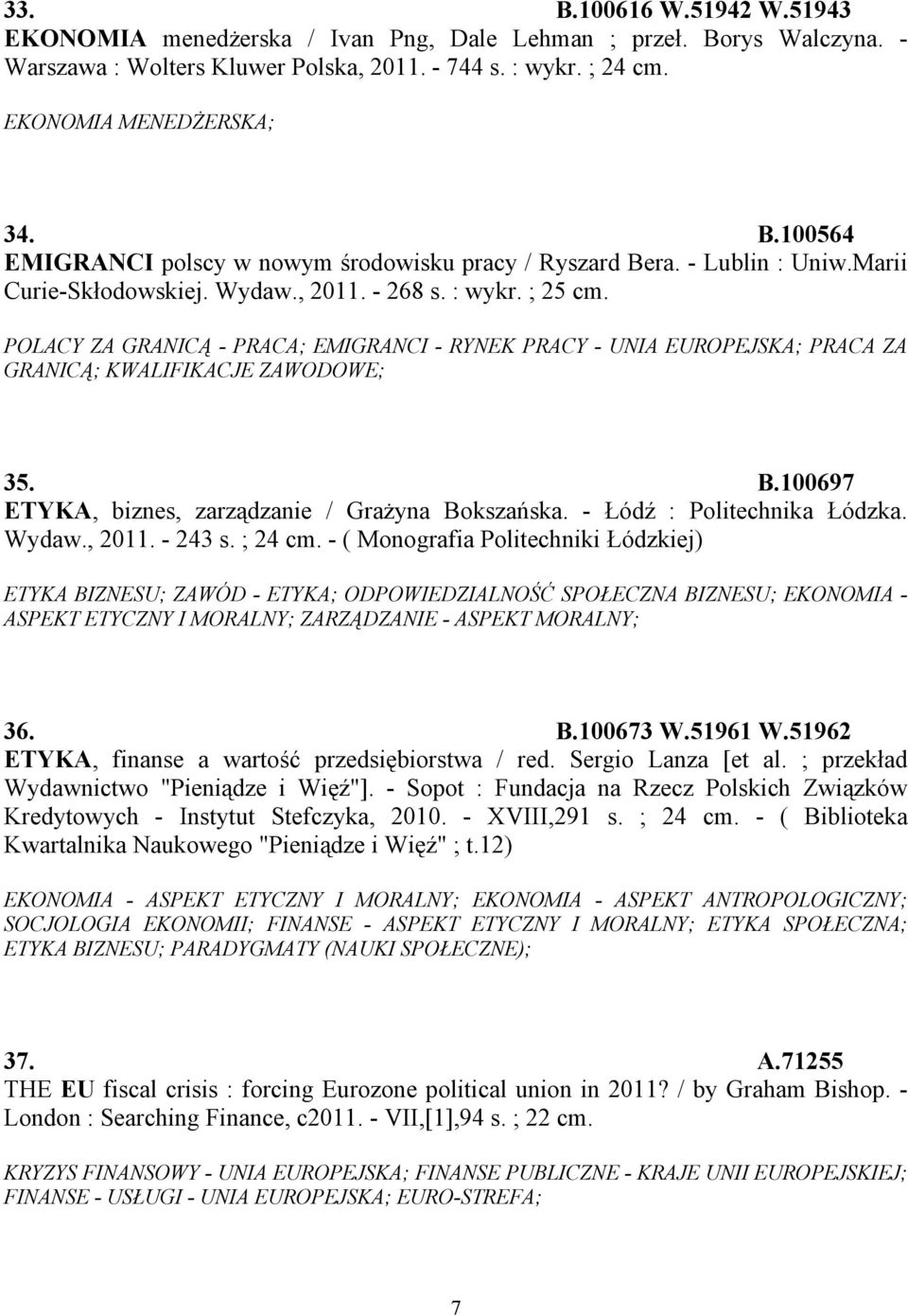 100697 ETYKA, biznes, zarządzanie / Grażyna Bokszańska. - Łódź : Politechnika Łódzka. Wydaw., 2011. - 243 s. ; 24 cm.