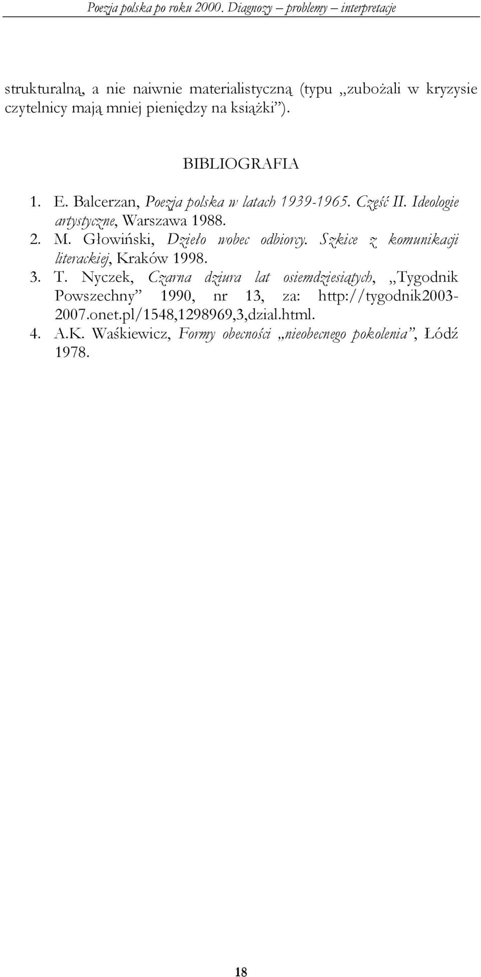 Głowiński, Dzieło wobec odbiorcy. Szkice z komunikacji literackiej, Kraków 1998. 3. T.