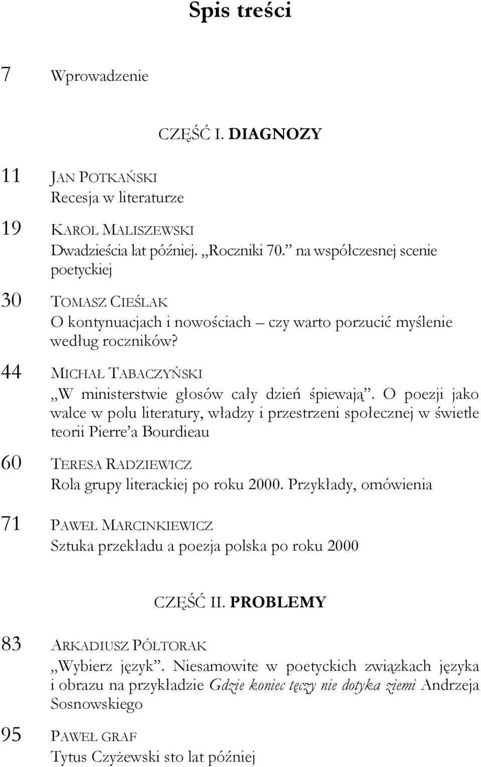 O poezji jako walce w polu literatury, władzy i przestrzeni społecznej w świetle teorii Pierre a Bourdieau 60 TERESA RADZIEWICZ Rola grupy literackiej po roku 2000.