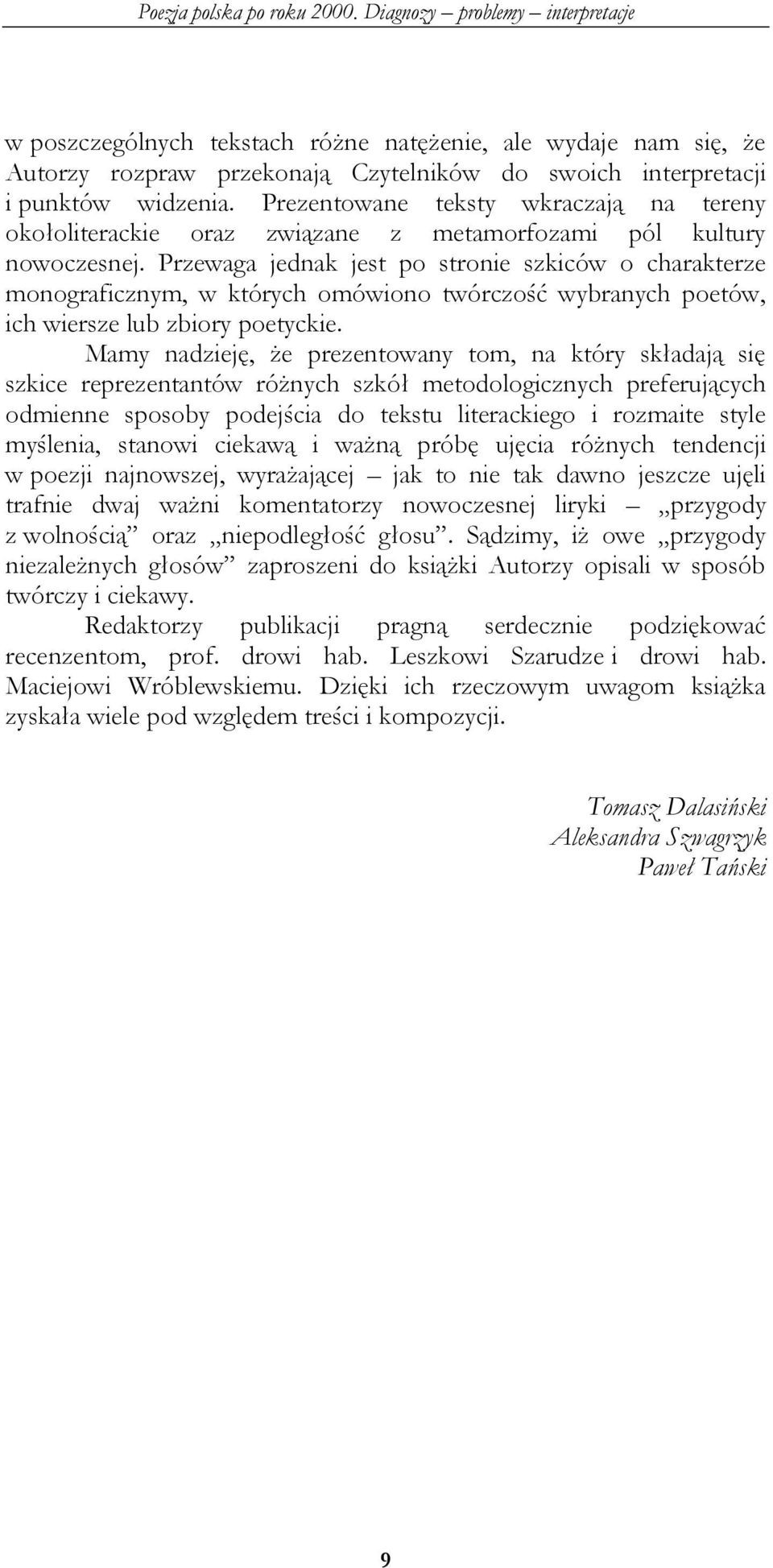 Przewaga jednak jest po stronie szkiców o charakterze monograficznym, w których omówiono twórczość wybranych poetów, ich wiersze lub zbiory poetyckie.