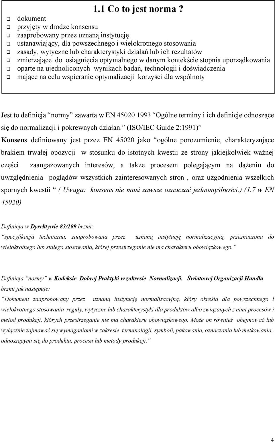 zmierzające do osiągnięcia optymalnego w danym kontekście stopnia uporządkowania oparte na ujednoliconych wynikach badań, technologii i doświadczenia mające na celu wspieranie optymalizacji korzyści