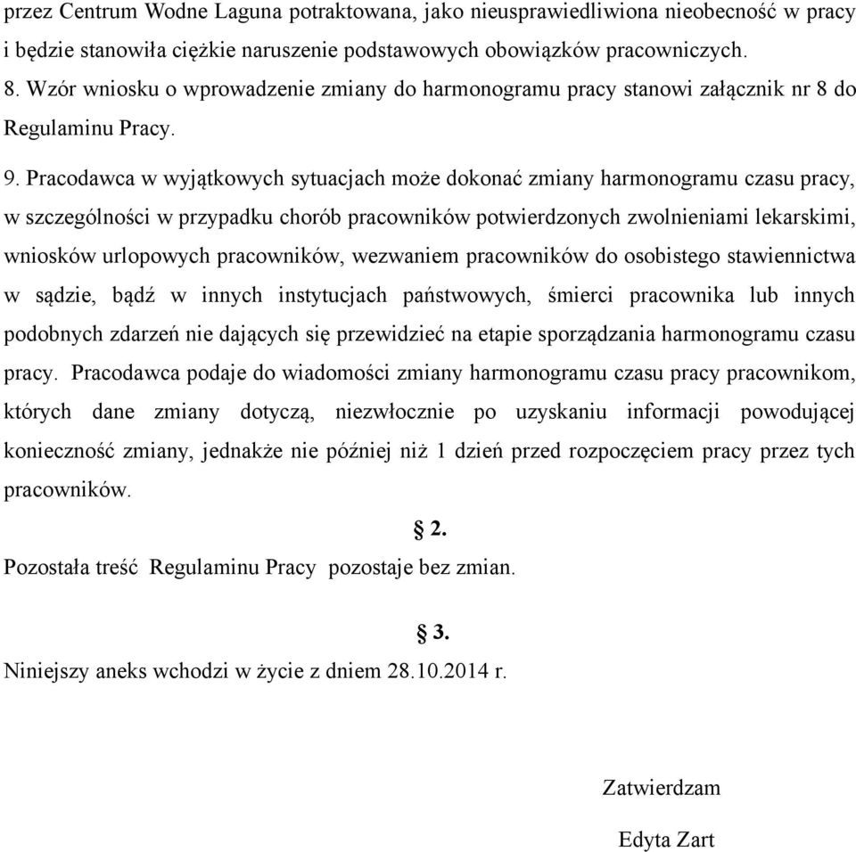 Pracodawca w wyjątkowych sytuacjach może dokonać zmiany harmonogramu czasu pracy, w szczególności w przypadku chorób pracowników potwierdzonych zwolnieniami lekarskimi, wniosków urlopowych