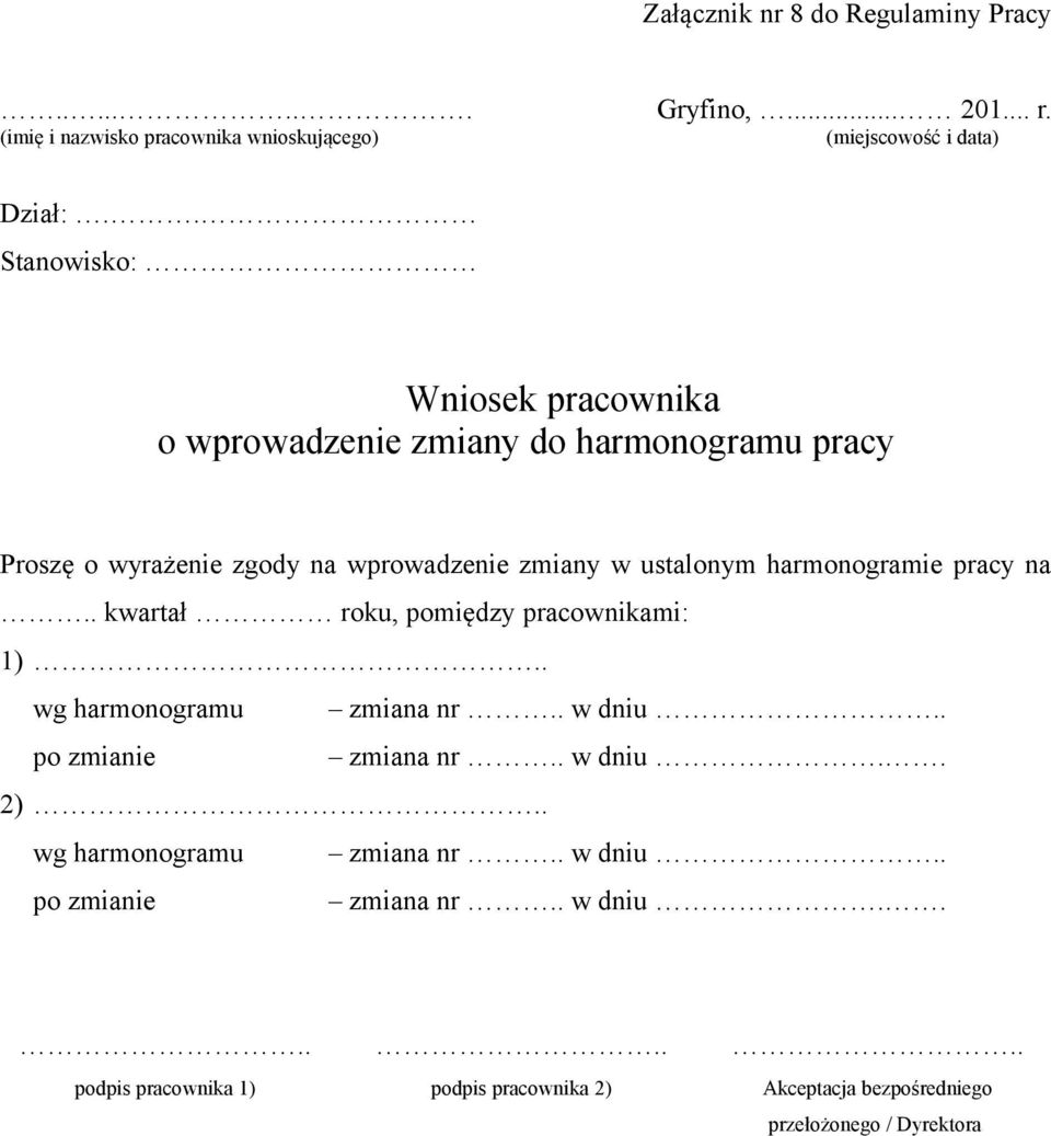 harmonogramie pracy na.. kwartał roku, pomiędzy pracownikami: 1) wg harmonogramu zmiana nr.. w dniu po zmianie zmiana nr.. w dniu.. 2) wg harmonogramu zmiana nr.