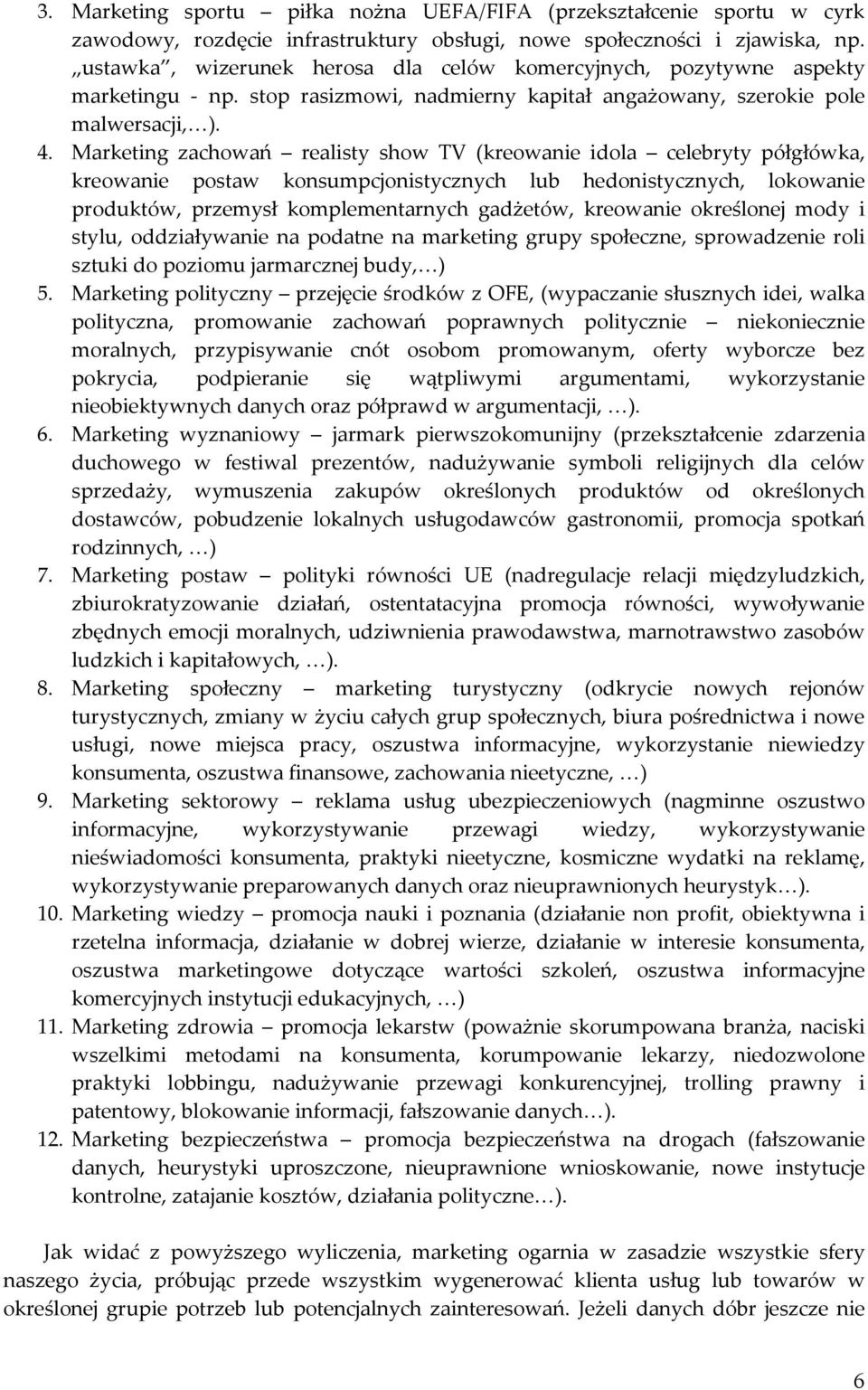 Marketing zachowań realisty show TV (kreowanie idola celebryty półgłówka, kreowanie postaw konsumpcjonistycznych lub hedonistycznych, lokowanie produktów, przemysł komplementarnych gadżetów,