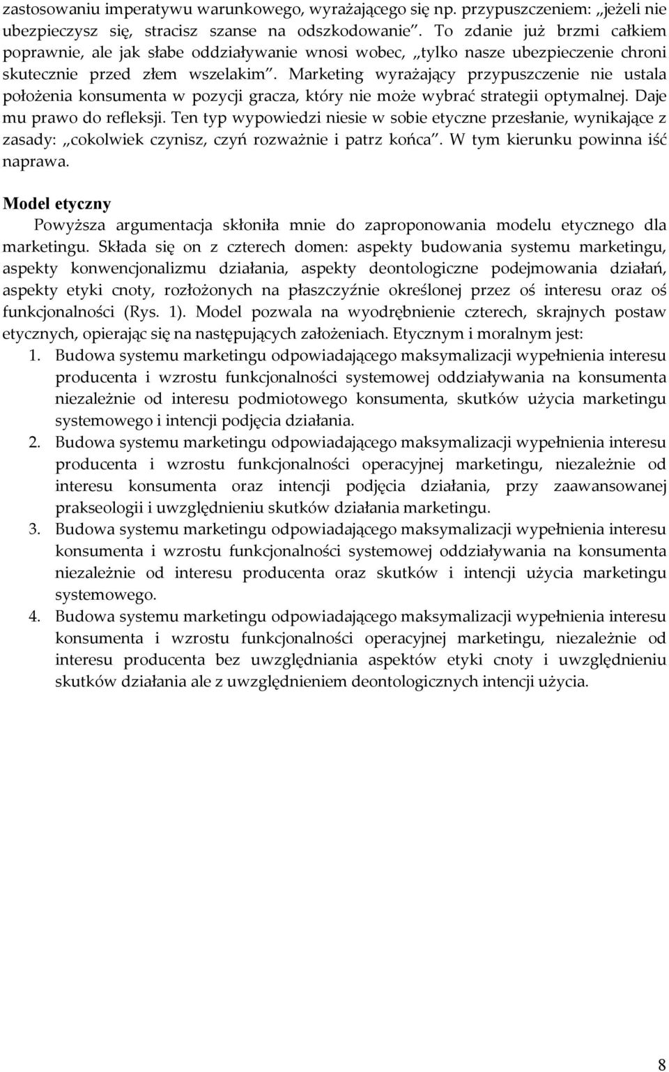 Marketing wyrażający przypuszczenie nie ustala położenia konsumenta w pozycji gracza, który nie może wybrać strategii optymalnej. Daje mu prawo do refleksji.