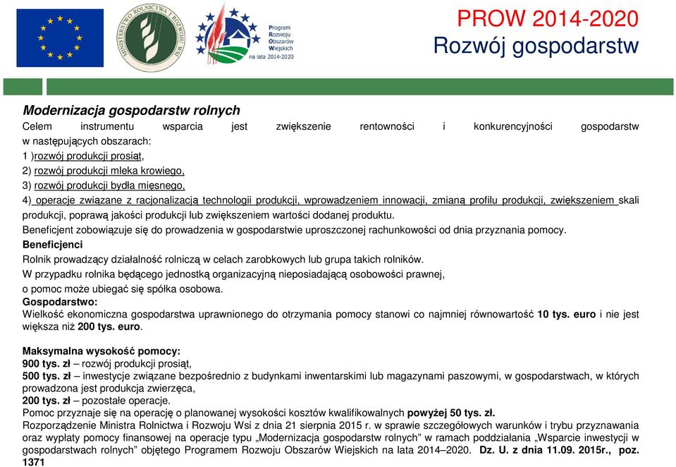 produkcji, poprawą jakości produkcji lub zwiększeniem wartości dodanej produktu. Beneficjent zobowiązuje się do prowadzenia w gospodarstwie uproszczonej rachunkowości od dnia przyznania pomocy.