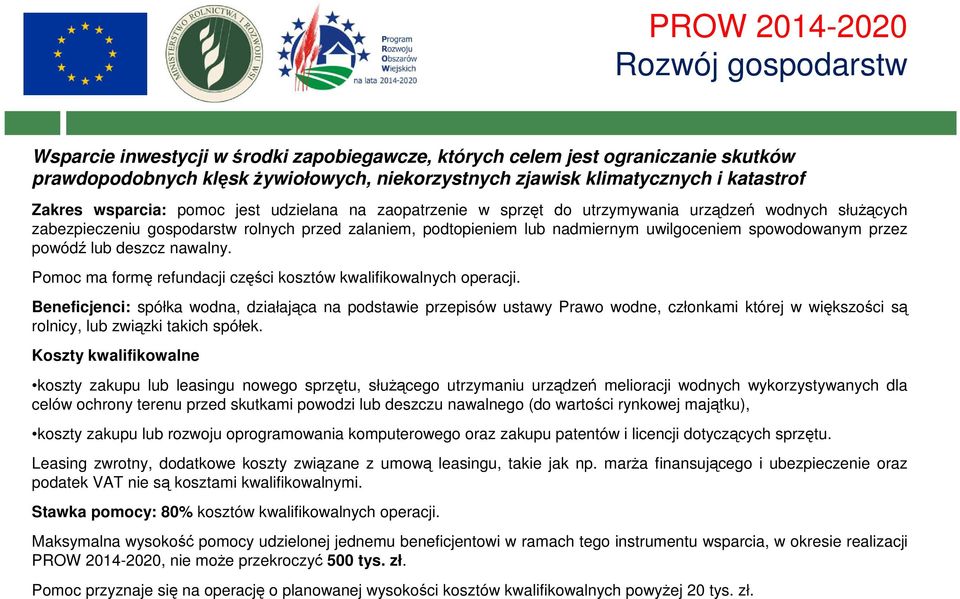 spowodowanym przez powódź lub deszcz nawalny. Pomoc ma formę refundacji części kosztów kwalifikowalnych operacji.