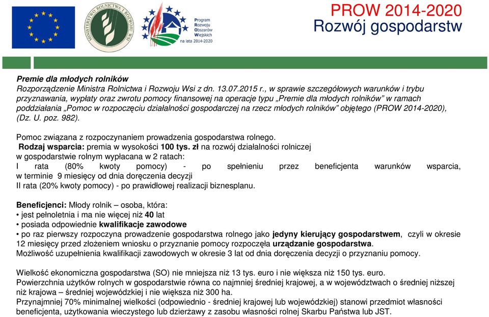 gospodarczej na rzecz młodych rolników objętego (PROW 2014-2020), (Dz. U. poz. 982). Pomoc związana z rozpoczynaniem prowadzenia gospodarstwa rolnego. Rodzaj wsparcia: premia w wysokości 100 tys.