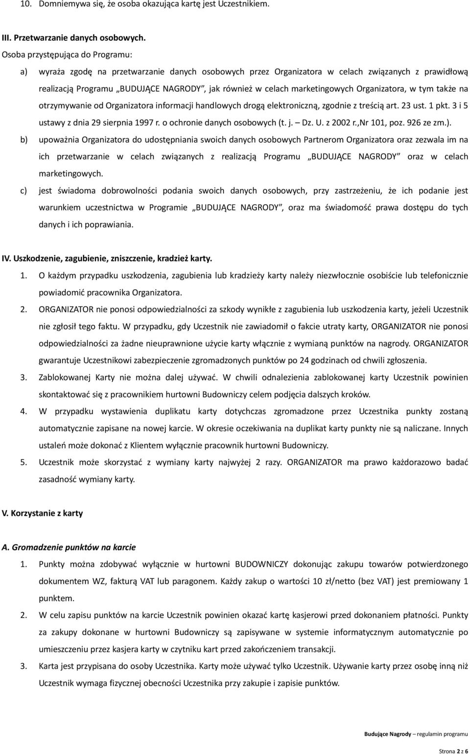 marketingowych Organizatora, w tym także na otrzymywanie od Organizatora informacji handlowych drogą elektroniczną, zgodnie z treścią art. 23 ust. 1 pkt. 3 i 5 ustawy z dnia 29 sierpnia 1997 r.