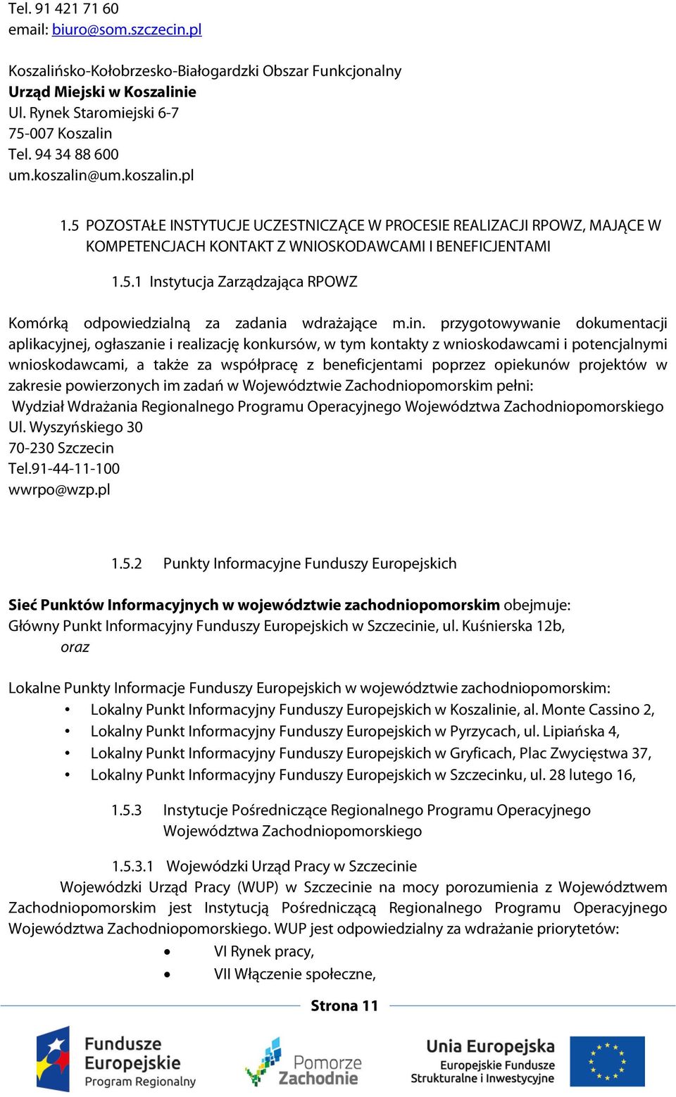 in. przygotowywanie dokumentacji aplikacyjnej, ogłaszanie i realizację konkursów, w tym kontakty z wnioskodawcami i potencjalnymi wnioskodawcami, a także za współpracę z beneficjentami poprzez