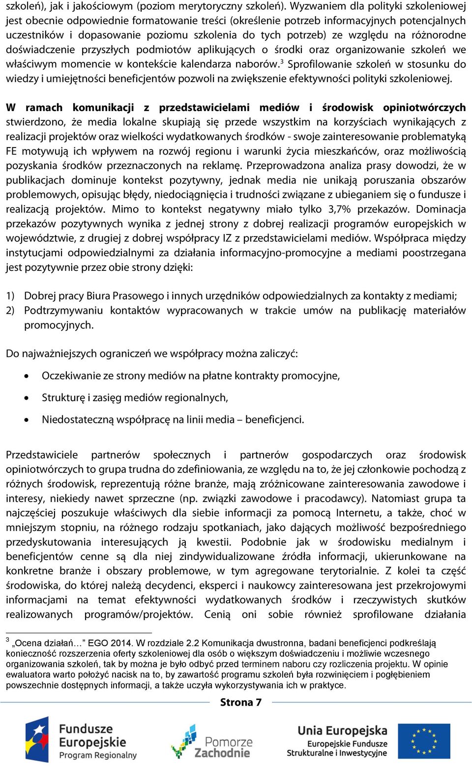 względu na różnorodne doświadczenie przyszłych podmiotów aplikujących o środki oraz organizowanie szkoleń we właściwym momencie w kontekście kalendarza naborów.