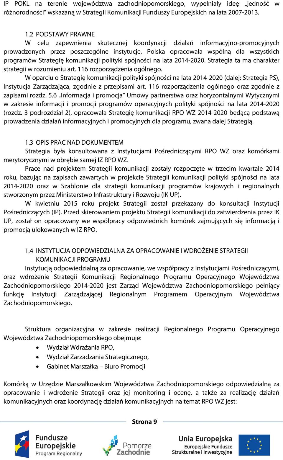 komunikacji polityki spójności na lata 2014-2020. Strategia ta ma charakter strategii w rozumieniu art. 116 rozporządzenia ogólnego.