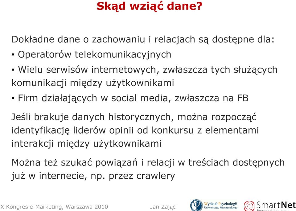 zwłaszcza tych słuŝących komunikacji między uŝytkownikami Firm działających w social media, zwłaszcza na FB Jeśli