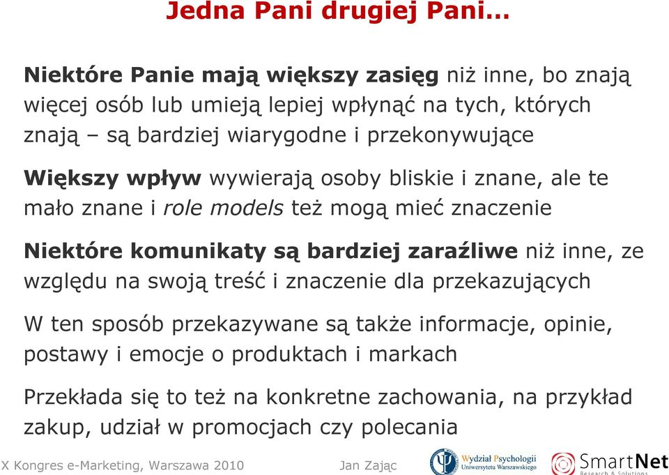 Niektóre komunikaty są bardziej zaraźliwe niŝ inne, ze względu na swoją treść i znaczenie dla przekazujących W ten sposób przekazywane są takŝe