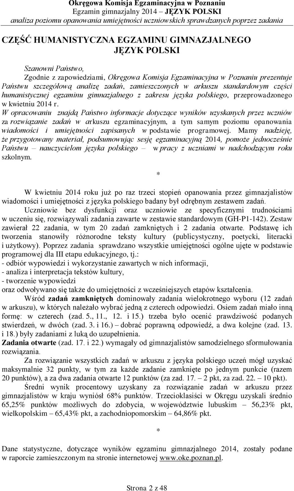 W opracowaniu znajdą Państwo informacje dotyczące wyników uzyskanych przez uczniów za rozwiązanie zadań w arkuszu egzaminacyjnym, a tym samym poziomu opanowania wiadomości i umiejętności zapisanych w