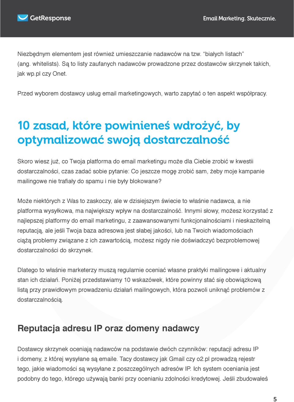 10 zasad, które powinieneś wdrożyć, by optymalizować swoją dostarczalność Skoro wiesz już, co Twoja platforma do email marketingu może dla Ciebie zrobić w kwestii dostarczalności, czas zadać sobie