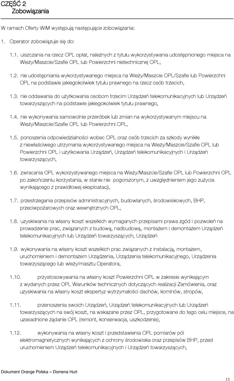 nie udostępniania wykorzystywanego miejsca na Wieży/Maszcie OPL/Szafie lub Powierzchni OPL na podstawie jakiegokolwiek tytułu prawnego na rzecz osób trzecich, 1.3.