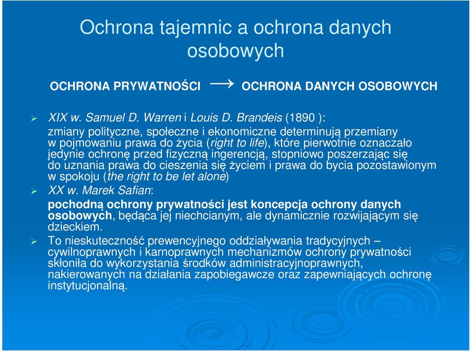 stopniowo poszerzając się do uznania prawa do cieszenia się życiem i prawa do bycia pozostawionym w spokoju (the right to be let alone) XX w.