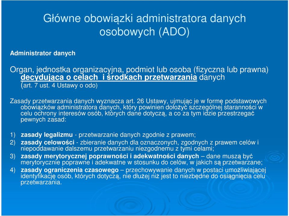 26 Ustawy, ujmując je w formę podstawowych obowiązków administratora danych, który powinien dołożyć szczególnej staranności w celu ochrony interesów osób, których dane dotyczą, a co za tym idzie