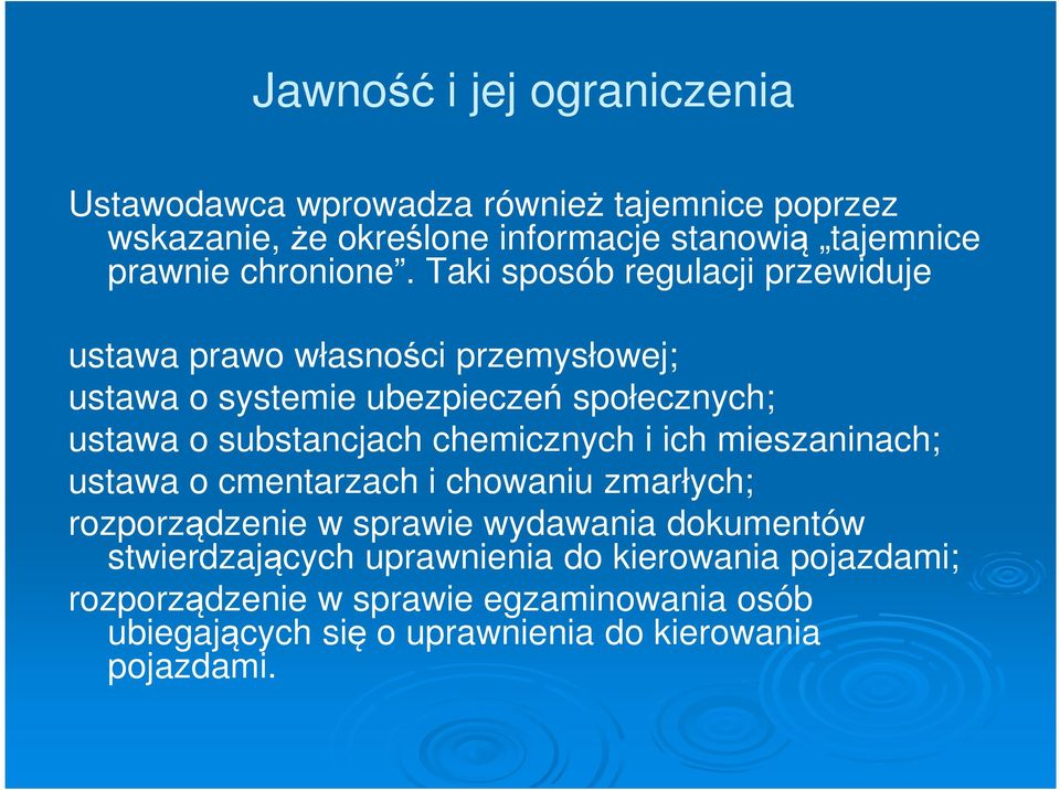 Taki sposób regulacji przewiduje ustawa prawo własności przemysłowej; ustawa o systemie ubezpieczeń społecznych; ustawa o substancjach