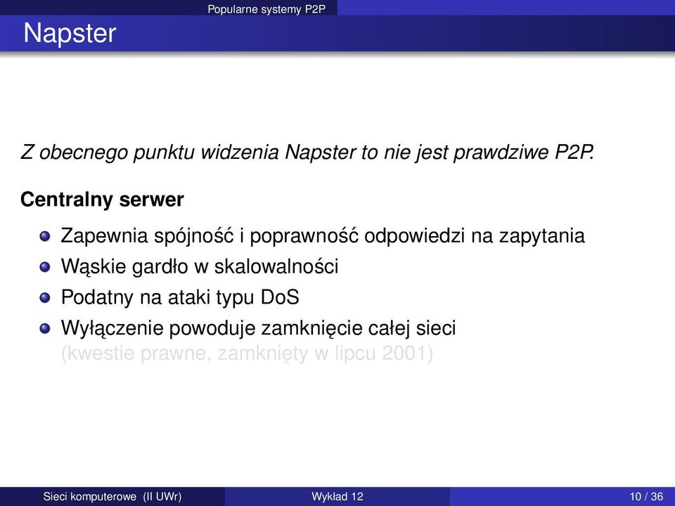 gardło w skalowalności Podatny na ataki typu DoS Wyłaczenie powoduje zamknięcie całej