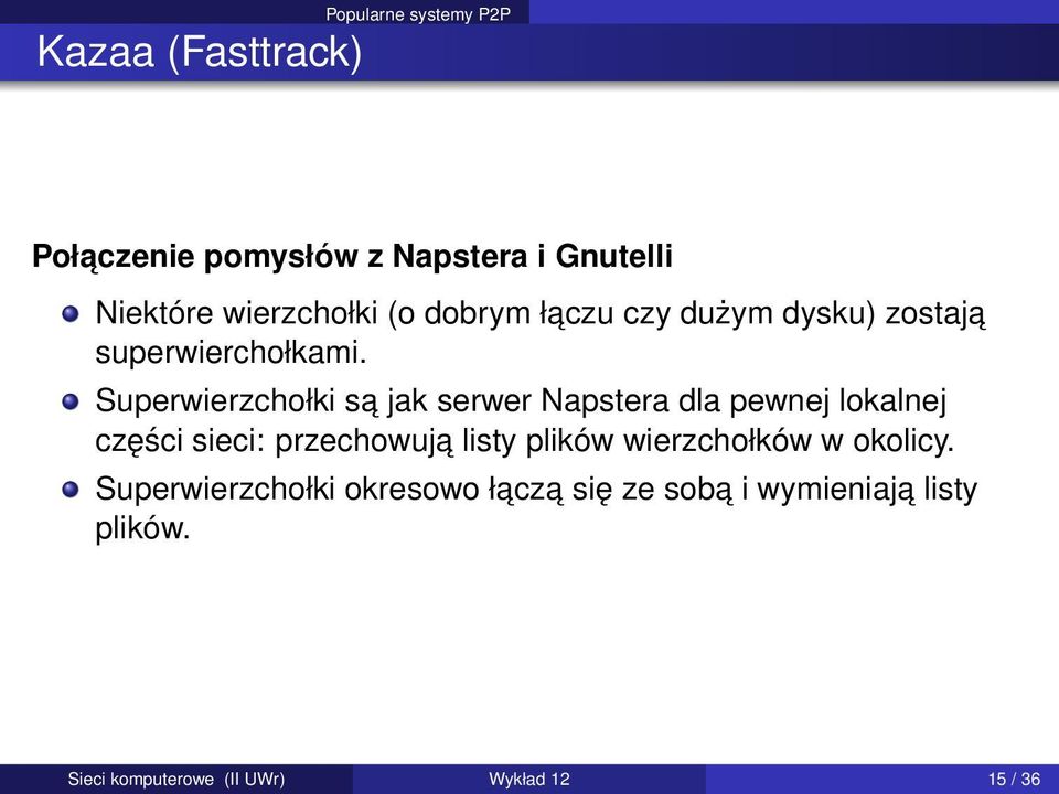 Superwierzchołki sa jak serwer Napstera dla pewnej lokalnej części sieci: przechowuja listy plików