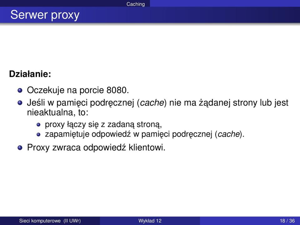 nieaktualna, to: proxy łaczy się z zadana strona, zapamiętuje odpowiedź w