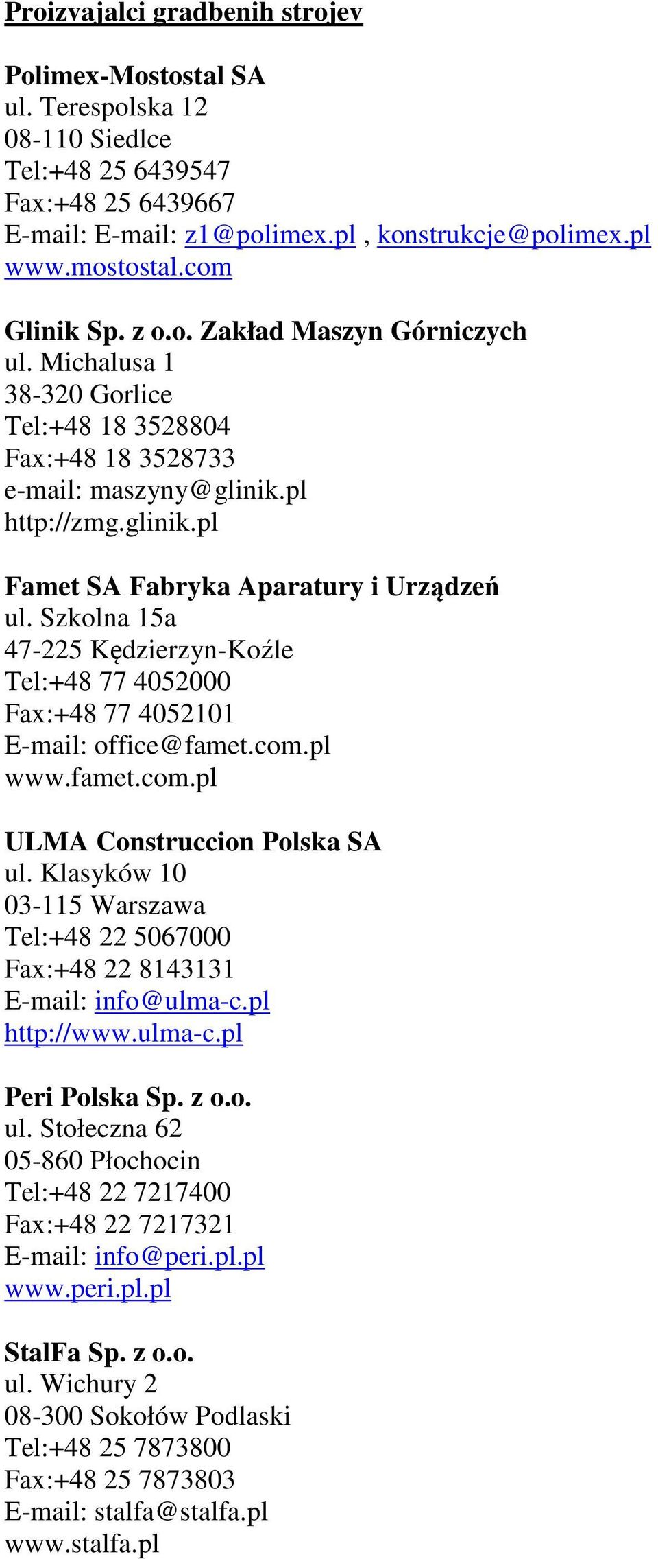 Szkolna 15a 47-225 Kędzierzyn-Koźle Tel:+48 77 4052000 Fax:+48 77 4052101 E-mail: office@famet.com.pl www.famet.com.pl ULMA Construccion Polska SA ul.