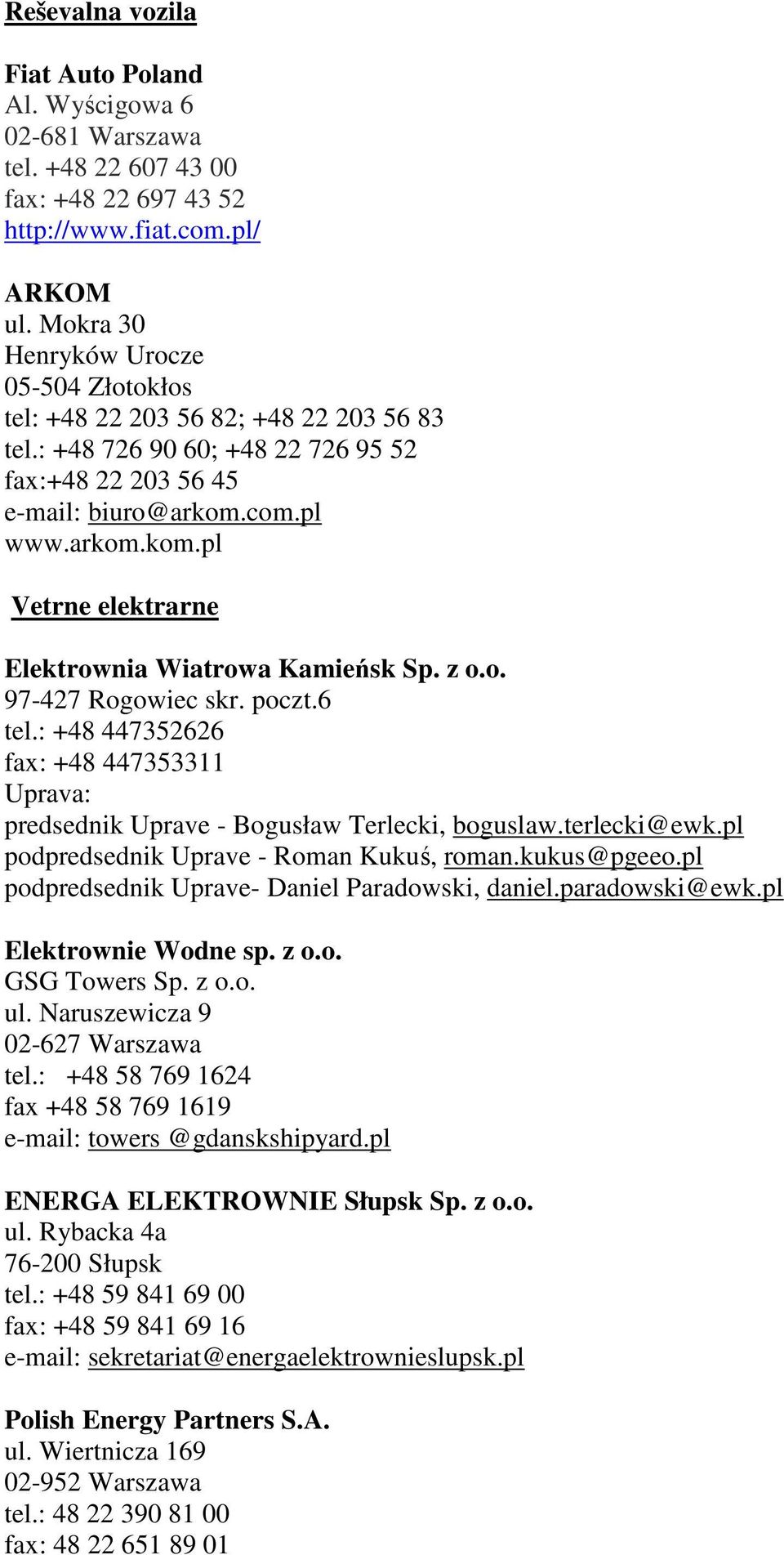 com.pl www.arkom.kom.pl Vetrne elektrarne Elektrownia Wiatrowa Kamieńsk Sp. z o.o. 97-427 Rogowiec skr. poczt.6 tel.