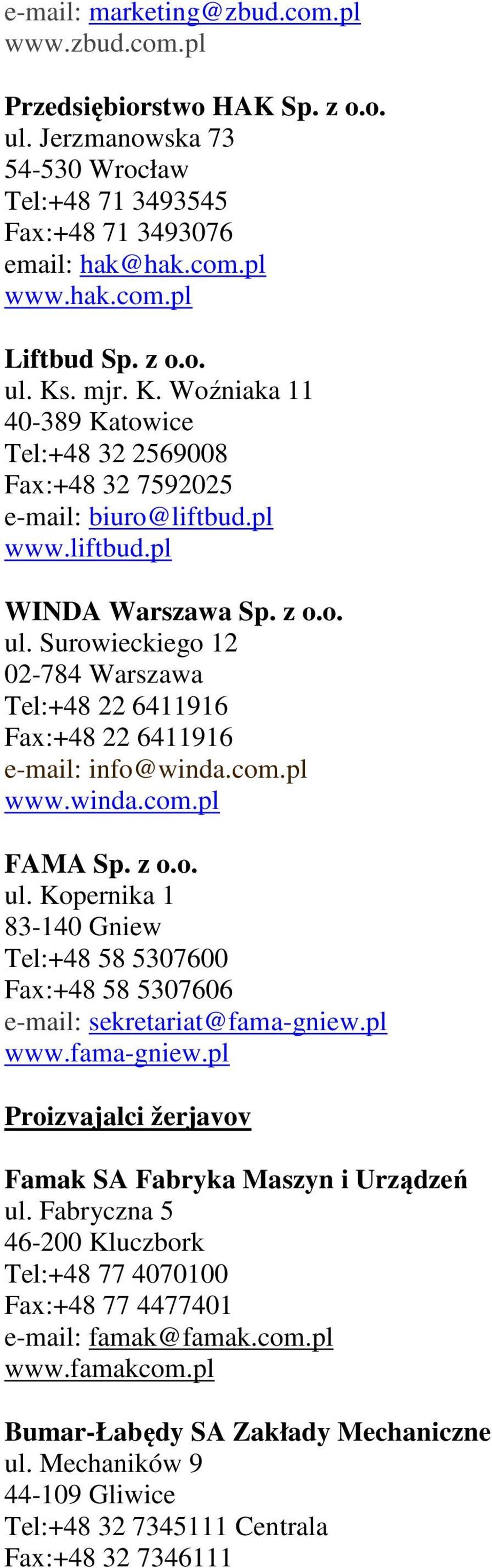 com.pl www.winda.com.pl FAMA Sp. z o.o. ul. Kopernika 1 83-140 Gniew Tel:+48 58 5307600 Fax:+48 58 5307606 e-mail: sekretariat@fama-gniew.