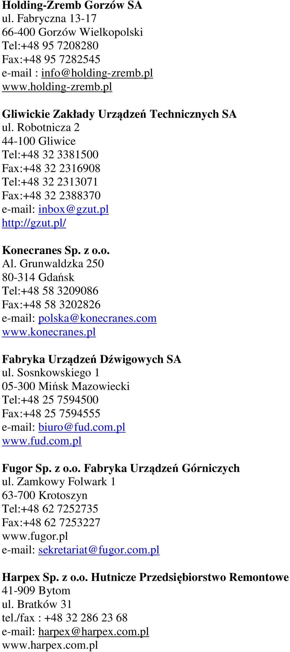 Grunwaldzka 250 80-314 Gdańsk Tel:+48 58 3209086 Fax:+48 58 3202826 e-mail: polska@konecranes.com www.konecranes.pl Fabryka Urządzeń Dźwigowych SA ul.