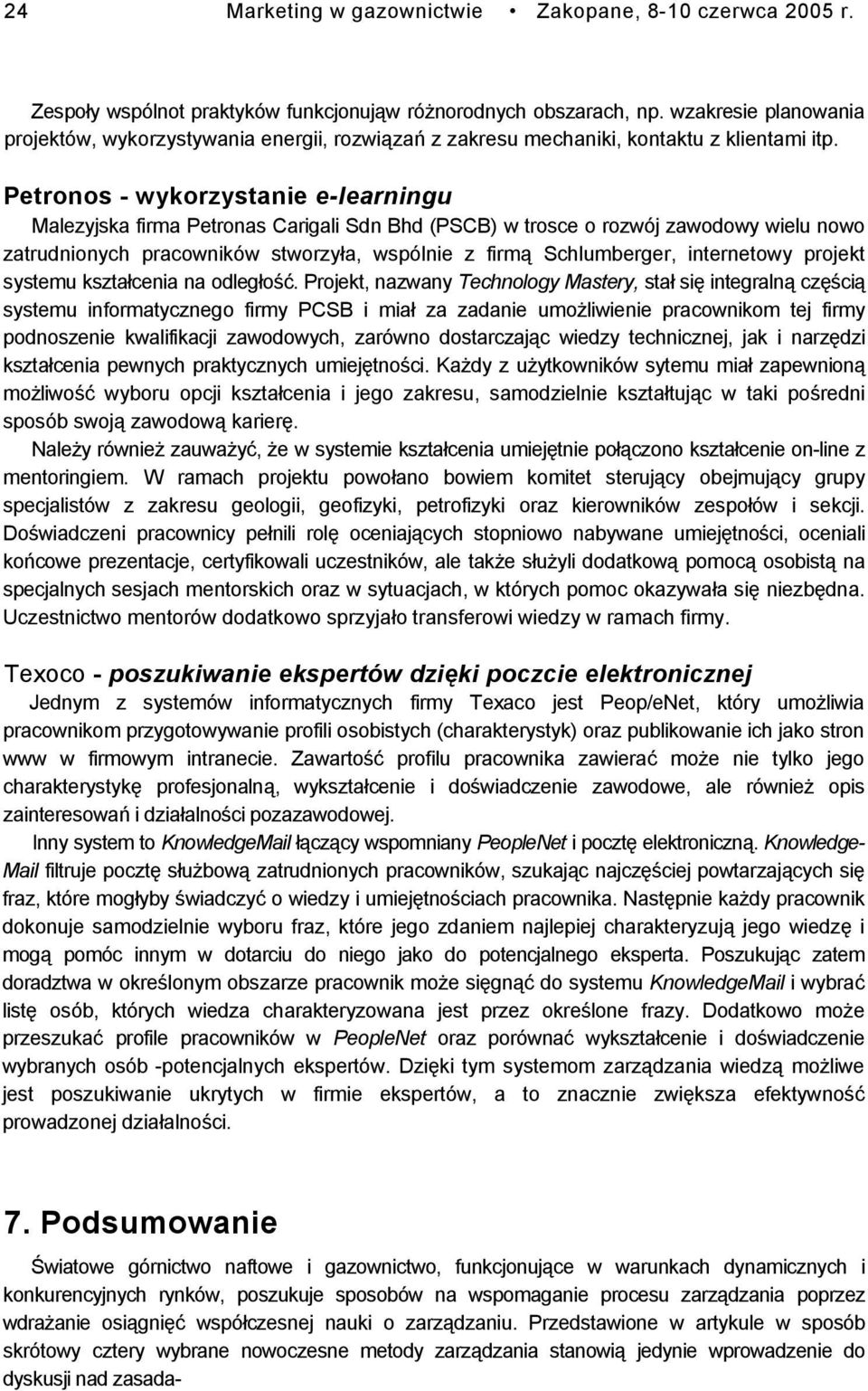 Petronos - wykorzystanie e-learningu Malezyjska firma Petronas Carigali Sdn Bhd (PSCB) w trosce o rozwój zawodowy wielu nowo zatrudnionych pracowników stworzyła, wspólnie z firmą Schlumberger,