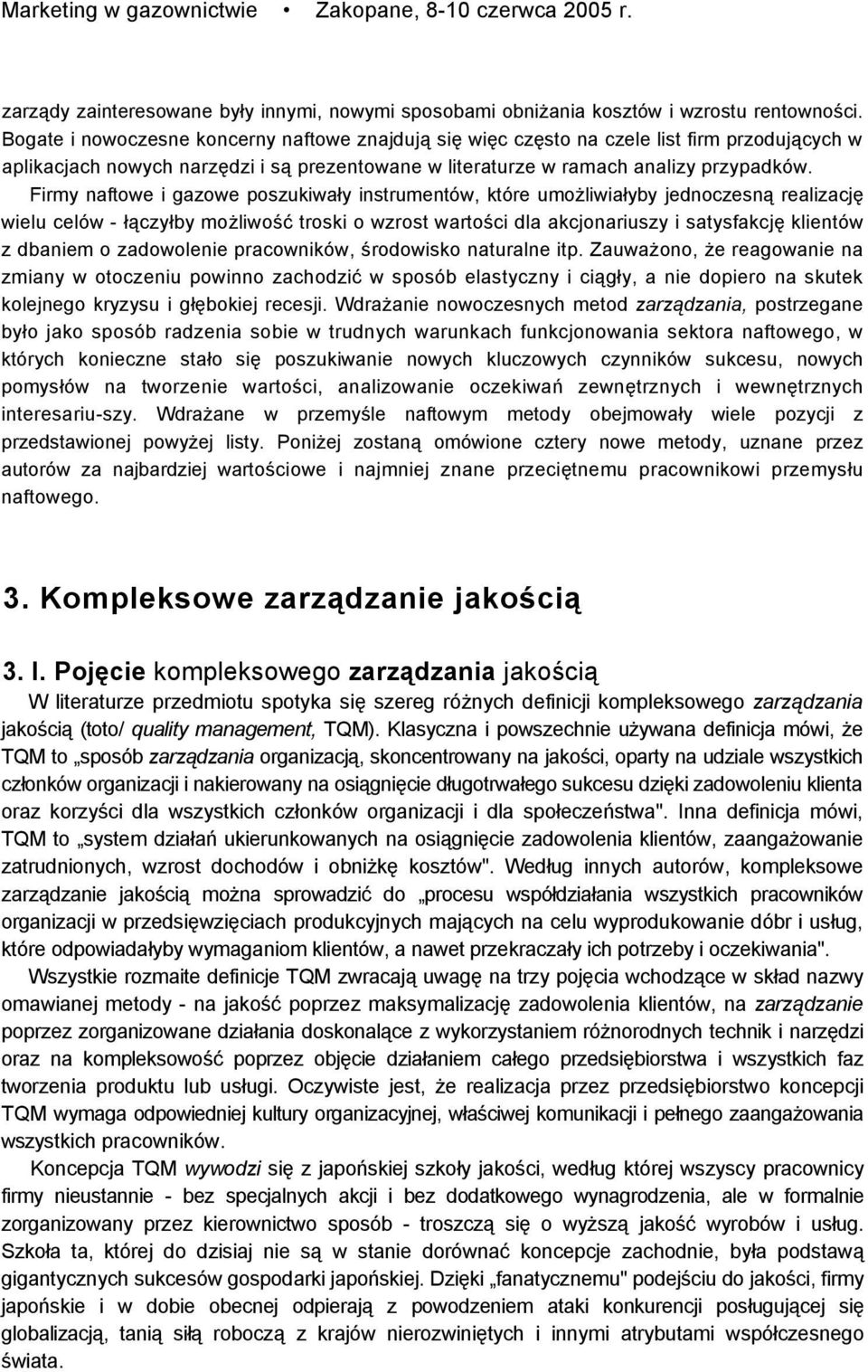 Firmy naftowe i gazowe poszukiwały instrumentów, które umożliwiałyby jednoczesną realizację wielu celów - łączyłby możliwość troski o wzrost wartości dla akcjonariuszy i satysfakcję klientów z