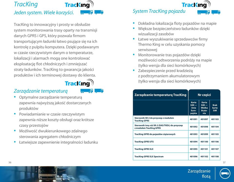 komputera. Dzięki podawanym w czasie rzeczywistym danym o temperaturze, lokalizacji i alarmach mogą one kontrolować eksploatację flot chłodniczych i zmniejszać straty ładunków.