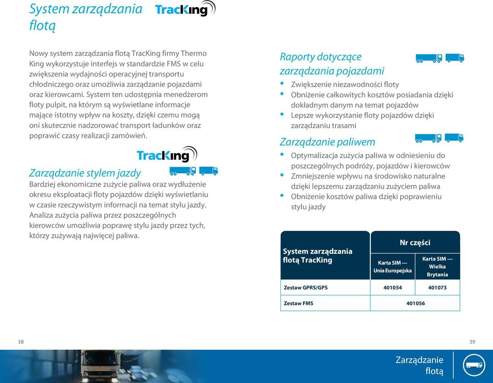 System ten udostępnia menedżerom floty pulpit, na którym są wyświetlane informacje mające istotny wpływ na koszty, dzięki czemu mogą oni skutecznie nadzorować transport ładunków oraz poprawić czasy