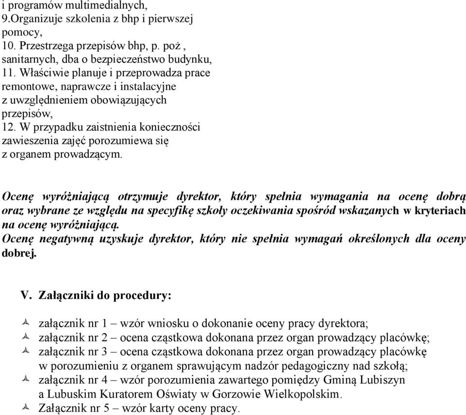 W przypadku zaistnienia konieczności zawieszenia zajęć porozumiewa się z organem prowadzącym.