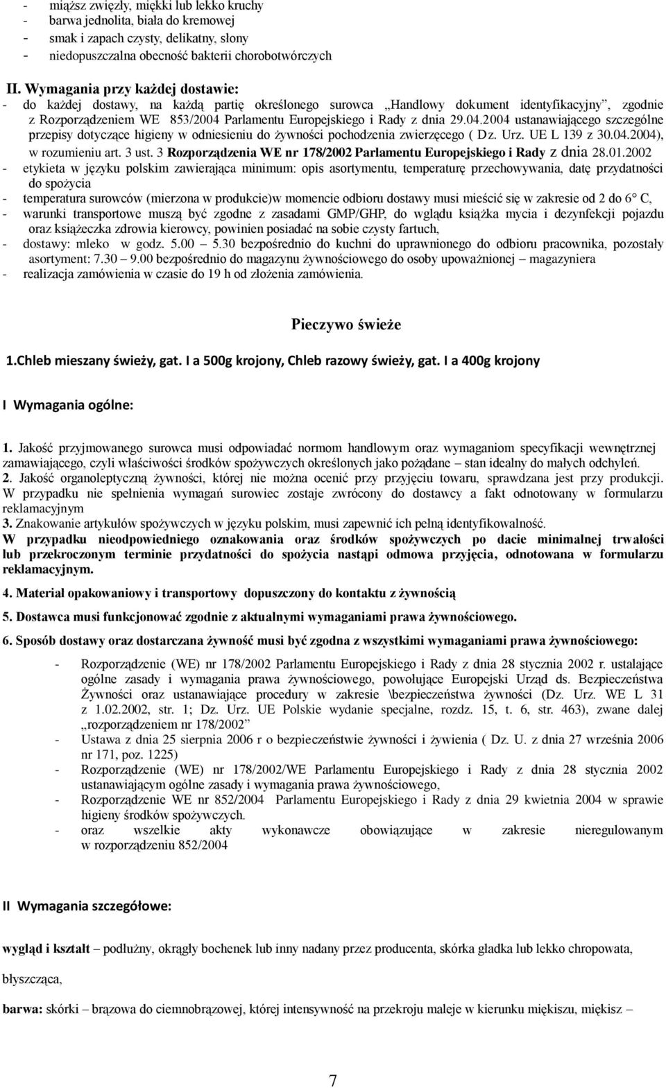 dnia 29.04.2004 ustanawiającego szczególne przepisy dotyczące higieny w odniesieniu do żywności pochodzenia zwierzęcego ( Dz. Urz. UE L 139 z 30.04.2004), w rozumieniu art. 3 ust.