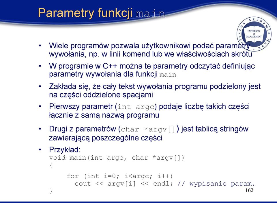 cały tekst wywołania programu podzielony jest na części oddzielone spacjami Pierwszy parametr (int argc) podaje liczbę takich części łącznie z samą nazwą