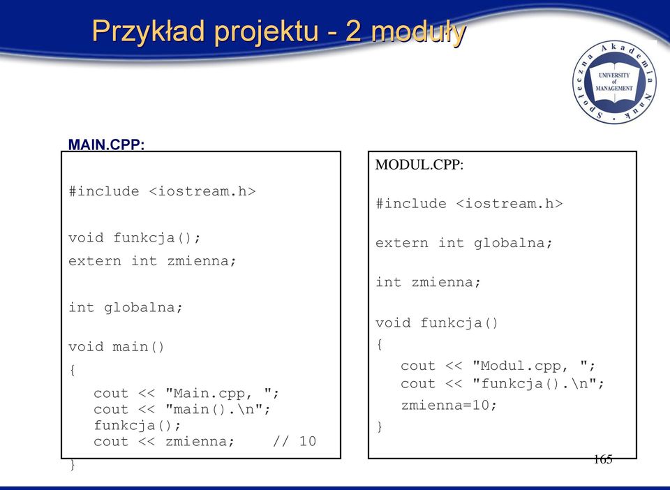 cpp, "; cout << "main().\n"; funkcja(); cout << zmienna; // 10 MODUL.