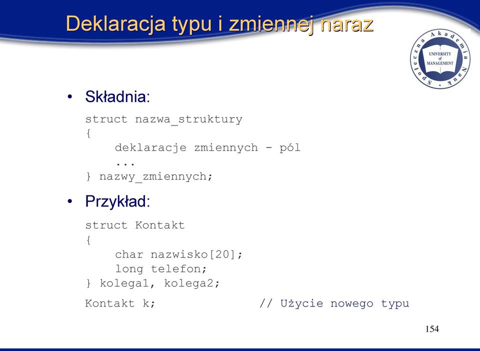 .. } nazwy_zmiennych; Przykład: struct Kontakt { char