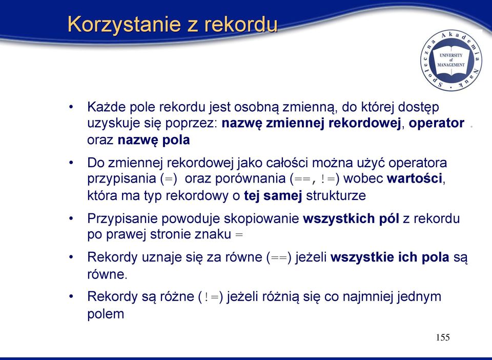 =) wobec wartości, która ma typ rekordowy o tej samej strukturze Przypisanie powoduje skopiowanie wszystkich pól z rekordu po prawej