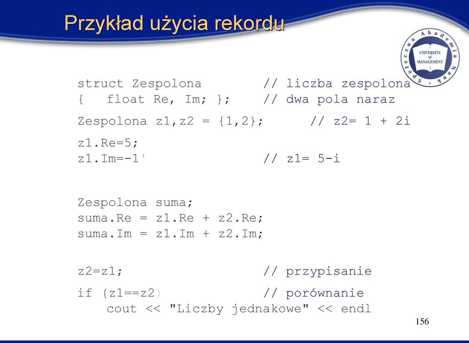 im=-1' // z1= 5-i // z2= 1 + 2i Zespolona suma; suma.re = z1.re + z2.re; suma.