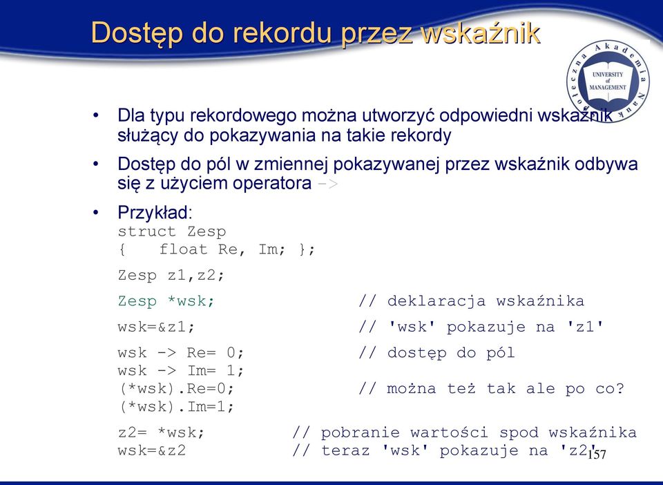 z1,z2; Zesp *wsk; wsk=&z1; wsk -> Re= 0; wsk -> Im= 1; (*wsk).re=0; (*wsk).