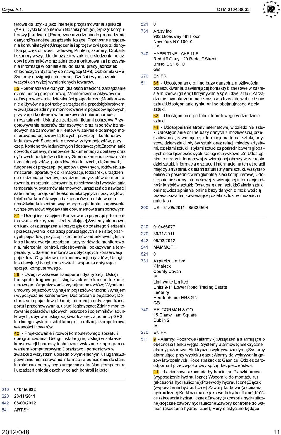 urządzenia liczące; Przenośne urządzenia komunikacyjne;urządzenia i sprzęt w związku z identyfikacją częstotliwości radiowej; Printery, skanery; Drukarki i skanery wszystkie do użytku w zakresie