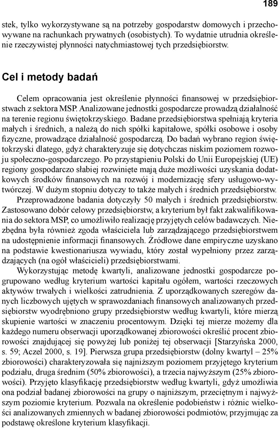 Cel i metody badań Celem opracowania jest określenie płynności finansowej w przedsiębiorstwach z sektora MSP.