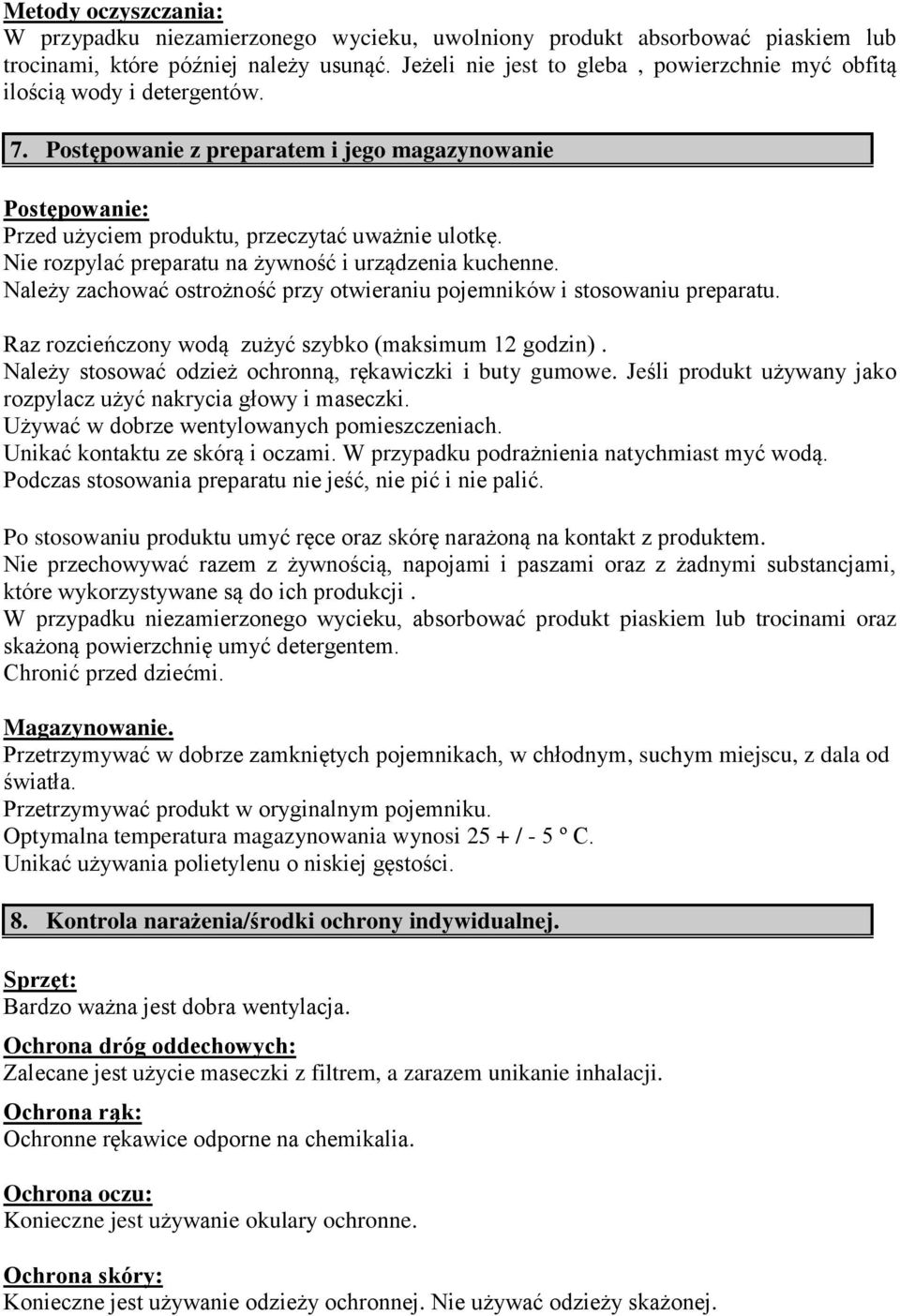 Nie rozpylać preparatu na żywność i urządzenia kuchenne. Należy zachować ostrożność przy otwieraniu pojemników i stosowaniu preparatu. Raz rozcieńczony wodą zużyć szybko (maksimum 12 godzin).