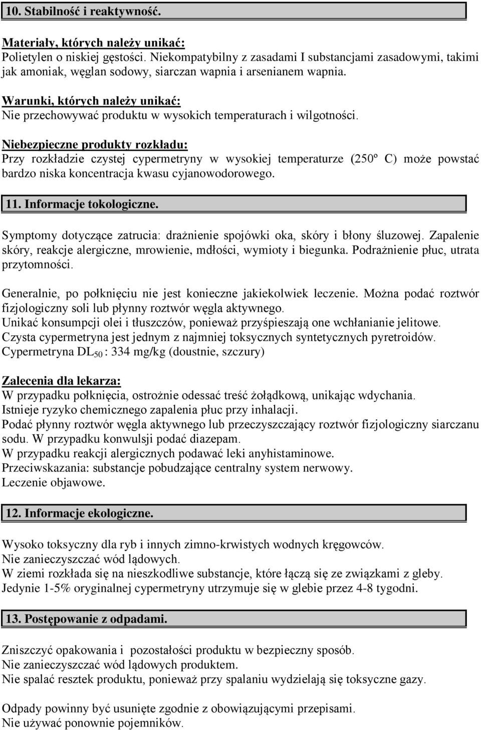 Warunki, których należy unikać: Nie przechowywać produktu w wysokich temperaturach i wilgotności.