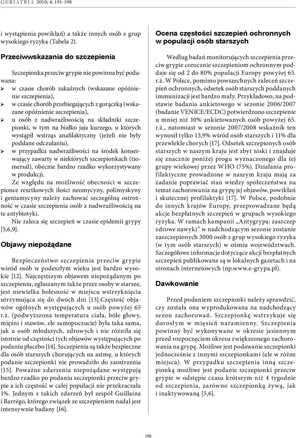 opóźnienie szczepienia), u osób z nadwrażliwością na składniki szczepionki, w tym na białko jaja kurzego, u których wystąpił wstrząs anafilaktyczny (jeżeli nie były poddane odczulaniu), w przypadku